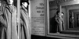Why Deleuze was an Idiot / Nov 13, 2019